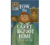 How To Carry Bigfoot Home by Chris Tarry Chris Tarry (Auteur)