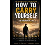 How to Carry Yourself: The Nine Pillars to Become a Capable and Honorable Man