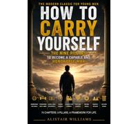 How to Carry Yourself: The Nine Pillars to Become a Capable and Honorable Man