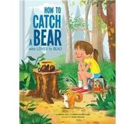 How to Catch a Bear Who Loves to Read by Juliana LveillTrudel Inconnu (Auteur)