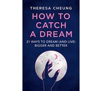 How to Catch a Dream: 21 Ways to Dream and Live Bigger and Better