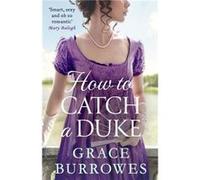 How To Catch A Duke - Grace Burrowes - Little Brown Book Group - Livre en Anglais - Paperback Grace BurrowesGrace Burrowes (Auteur)
