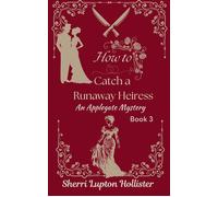 How to Catch a Runaway Heiress An Applegate Mystery, #3 - Sherri Lupton Hollister - Cushing Publishing - ebook (ePub) - Livre
