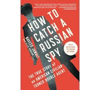 How to Catch a Russian Spy: The True Story of an American Civilian Turned Double Agent
