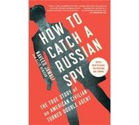 How to Catch a Russian Spy The True Story of an American Civilian Turned Double Agent by Naveed Jamali & Ellis Henican Naveed Jamali Ellis Henican (Auteur)