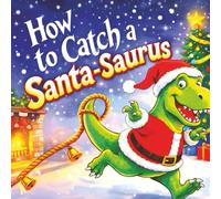 How to Catch a Santa-Saurus: A Brand New Festive Twist on a Holiday Tradition