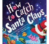 How to Catch Santa Claus by Alice Walstead Alice Walstead (Auteur)