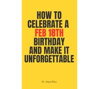 How to Celebrate a February 18th Birthday and Make It Unforgettable: Personalized birthday gift for February 18th | Funny birthday journal | Humor ... gag gift for men and women | Practical gift