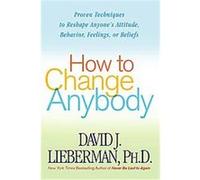 How To Change Anybody David J. Lieberman (Auteur)