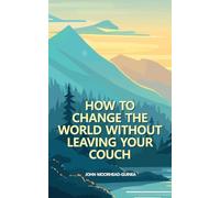 How to Change the World Without Leaving Your Couch