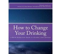 How to Change Your Drinking: a Harm Reduction Guide to Alcohol (2nd edition)