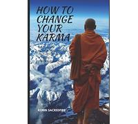 How To Change Your Karma: The Relation Between Reincarnation, Life Purpose And Luck In The Path To Spiritual Awakening