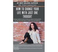 How to Change Your Life with Just One Thought Energy Medicine Tools to Help You Release Limiting Beliefs for a Life Full of Abundance Health Love and Happ Dr. Toni CamachoDr. Toni Camacho (Auteur)
