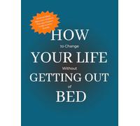 How to Change Your Life Without Getting Out of Bed: Minimal Effort, Maximum Wisdom: The Lazy Person’s Guide to Inner Growth | 100 Prompts for Effortless Self-Improvement