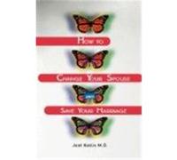 How to Change Your Spouse and Save Your Marriage Joel Kotin (Auteur)