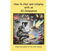 How To Chat And Roleplay With An Ai Companion - Exploring A Planet Of Tiny Robot Animals: 5 (Discovering New Worlds)