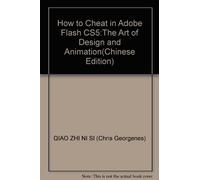 How to Cheat in Adobe Flash CS5:The Art of Design and Animation(Chinese Edition)