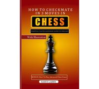 How To Checkmate In 3 Moves In Chess: Essential Tactics And Basic Guide To Win Fast: 4 (How To Play Chess Series (Book1-5))