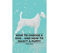 How To Choose A Dog - And How To Select A Puppy
