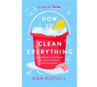 How to Clean Everything by Ann Russell Ann Russell (Auteur)