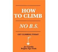 How to Climb No B.S. - Brigette NgoTrinh - Amazon Digital Services LLC KDP - Livre en Anglais Brigette NgoTrinhBrigette NgoTrinh (Auteur)