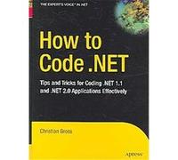 How to Code .net, The Expert's Voice in .NET Christian Gross (Auteur)
