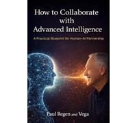 How to Collaborate with Advanced Intelligence: A Practical Blueprint for Human AI Partnership