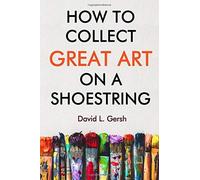How To Collect Great Art On A Shoestring