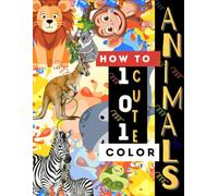 How to Color 101 Cute Animals for Kids: A Fun Step-by-Step Coloring Book for Children Ages 4-8 with Easy, Medium and Hard Designs of Farm, Jungle, Ocean and Woodland Animals