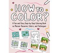 How to Color: A Fun and Easy Step-by-Step Coloring Book to Master Patterns, Colors, and Techniques (Practice Coloring Book)