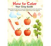 How To Color: : Cozy coloring guide for beginners - Learn how to color warm, relaxing illustrations using easy techniques, shadows, patterns, and soft color palettes