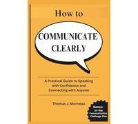 How to Communicate Clearly 2025: A Practical Guide to Speaking with Confidence and Connecting with Anyone