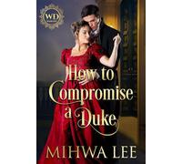 How to Compromise a Duke The Wayward Dukes Alliance, #40 - Mihwa Lee - Mihwa Lee - ebook (ePub) - Livre