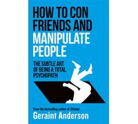 How to Con Friends and Manipulate People The Subtle Art of Being a Total Psychopath - Geraint Anderson - August Books - ebook (ePub illustré) - Livre