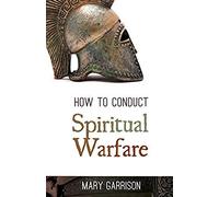 How To Conduct Spiritual Warfare