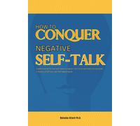 How To Conquer Negative Self-Talk. A Guided Journal For Men And Women To Improve Self-Esteem And Attain Personal Goals.