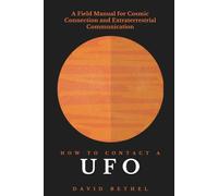 How to Contact a UFO: A Field Manual for Cosmic Connection and Extraterrestrial Communication