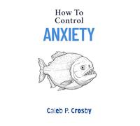 How To Control Anxiety: Self Help Guide For People Who Are Trying