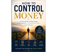 How to Control Money: A practical guide to taking charge of your finances - one decision at a time