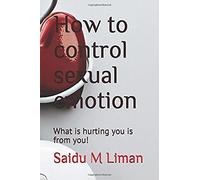 How To Control Sexual Emotion: What Is Hurting You Is From You!