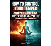 How to Control Your Temper: Stop the Regret Cycle Now! Find Calm, Repair Relationships, and Reclaim Your Peace of Mind with a Practical 30-Day Plan