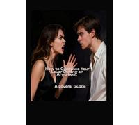 How to Convince Your Lover During an Argument : A Humorous Guide for Couples Who Never Agree: The Ultimate Joke Gift for Lovers, Friends, and Married Life