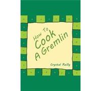 How To Cook A Gremlin - Crystal Reilly - Austin Macauley Publishers - Livre en Anglais - Paperback Crystal ReillyCrystal Reilly (Auteur)