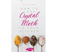 How To Cook Crystal Meth in Your Kitchen: Updated Version