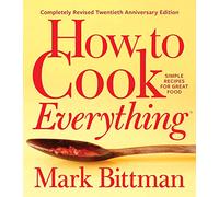 How To Cook Everything-completely Revised Twentieth Anniversary Edition: Simple Recipes for Great Food
