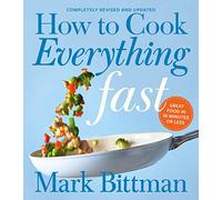 How To Cook Everything Fast Revised Edition: A Quick & Easy Cookbook
