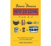 How to Cook from A-z, Basic Basics Janet MacDonald (Auteur)
