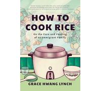 How to Cook Rice: On the Care and Feeding of an Immigrant Family