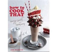 How to Cook That: Crazy Sweet Creations - You Tube's Ann Reardon Cookbook