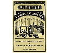 How To Cook Vegetable Side Dishes - A Selection Of Old-Time Recipes